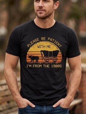 Please be patient with me I'm from the 1900s Tee Unisex